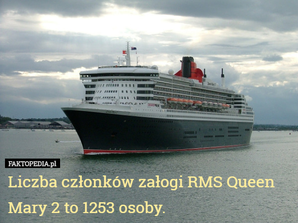 Liczba członków załogi RMS Queen Mary 2 to 1253 osoby. 