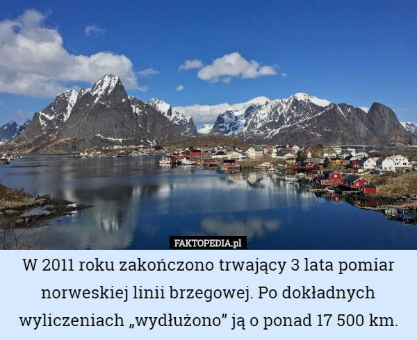 W 2011 roku zakończono trwający 3 lata pomiar norweskiej linii brzegowej. Po dokładnych wyliczeniach „wydłużono” ją o ponad 17 500 km. 