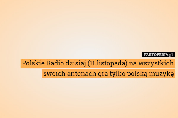 Polskie Radio dzisiaj (11 listopada) na wszystkich swoich antenach gra tylko polską muzykę 
