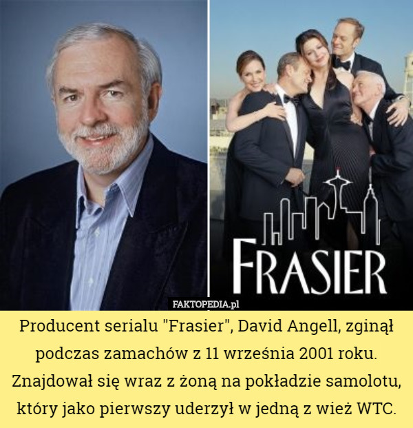 Producent serialu "Frasier", David Angell, zginął podczas zamachów z 11 września 2001 roku. Znajdował się wraz z żoną na pokładzie samolotu, który jako pierwszy uderzył w jedną z wież WTC. 