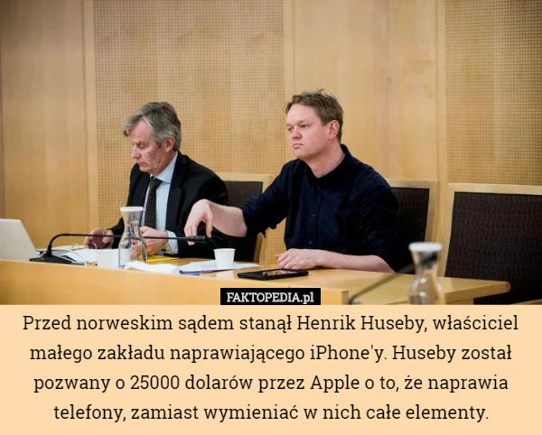 Przed norweskim sądem stanął Henrik Huseby, właściciel małego zakładu naprawiającego iPhone'y. Huseby został pozwany o 25000 dolarów przez Apple o to, że naprawia telefony, zamiast wymieniać w nich całe elementy. 