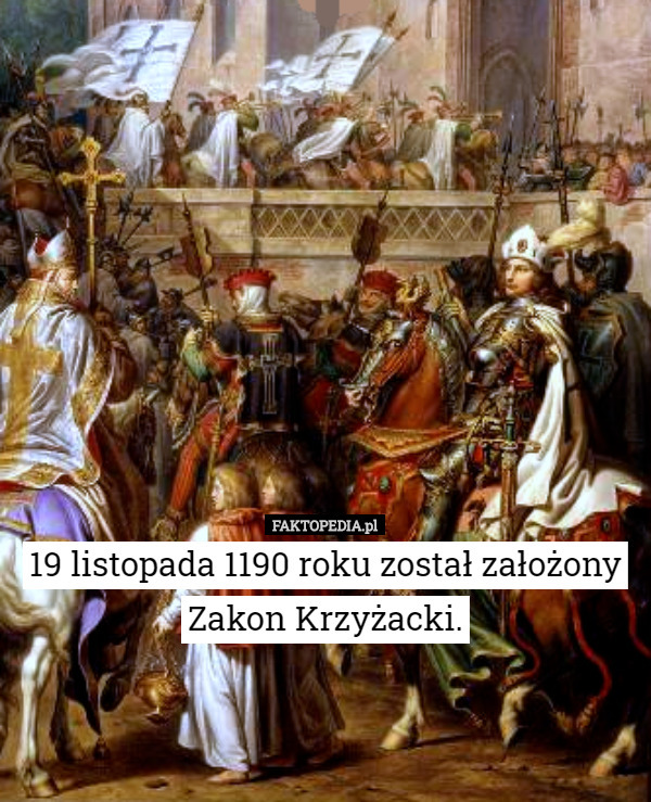 19 listopada 1190 roku został założony Zakon Krzyżacki. 