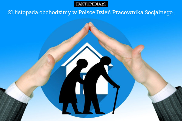 21 listopada obchodzimy w Polsce Dzień Pracownika Socjalnego. 