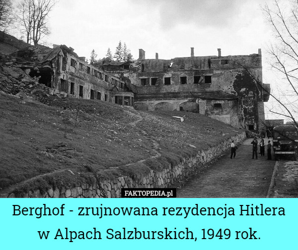 Berghof - zrujnowana rezydencja Hitlera w Alpach Salzburskich, 1949 rok. 