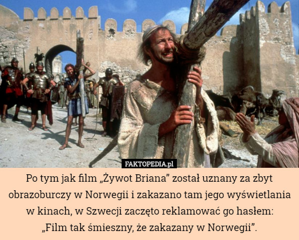 Po tym jak film „Żywot Briana” został uznany za zbyt obrazoburczy w Norwegii i zakazano tam jego wyświetlania w kinach, w Szwecji zaczęto reklamować go hasłem:
„Film tak śmieszny, że zakazany w Norwegii”. 
