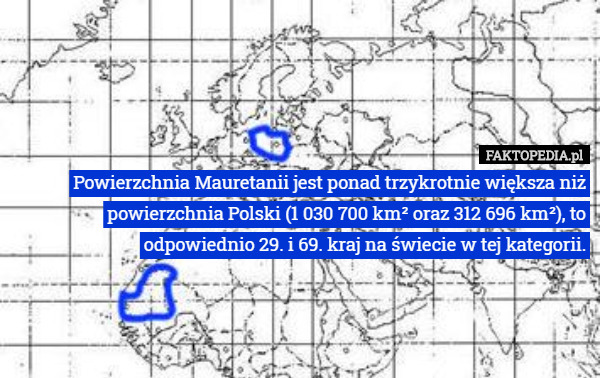 Powierzchnia Mauretanii jest ponad trzykrotnie większa niż powierzchnia Polski (1 030 700 km² oraz 312 696 km²), to odpowiednio 29. i 69. kraj na świecie w tej kategorii. 