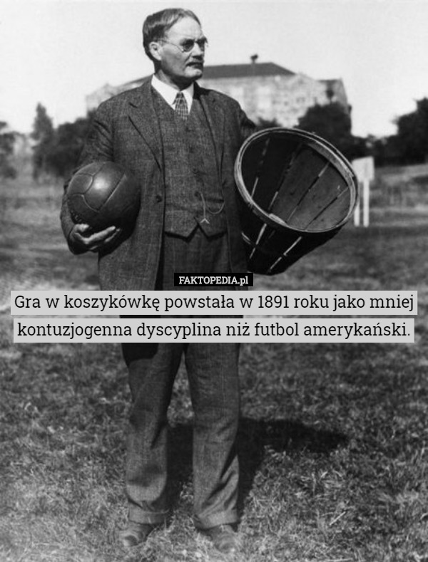 Gra w koszykówkę powstała w 1891 roku jako mniej kontuzjogenna dyscyplina niż futbol amerykański. 