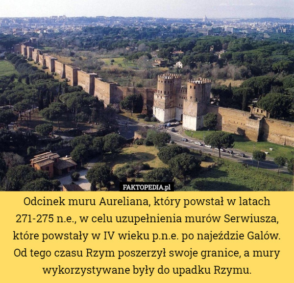 Odcinek muru Aureliana, który powstał w latach 271-275 n.e., w celu uzupełnienia murów Serwiusza, które powstały w IV wieku p.n.e. po najeździe Galów. Od tego czasu Rzym poszerzył swoje granice, a mury wykorzystywane były do upadku Rzymu. 