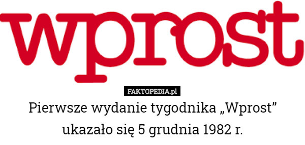 Pierwsze wydanie tygodnika „Wprost” ukazało się 5 grudnia 1982 r. 