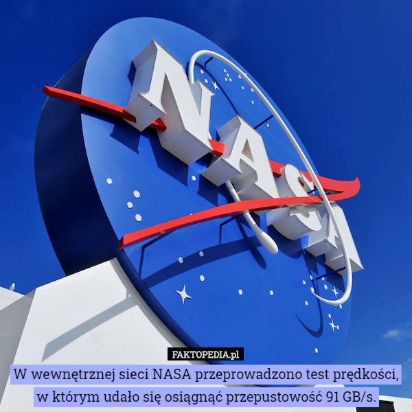 W wewnętrznej sieci NASA przeprowadzono test prędkości, w którym udało się osiągnąć przepustowość 91 GB/s. 