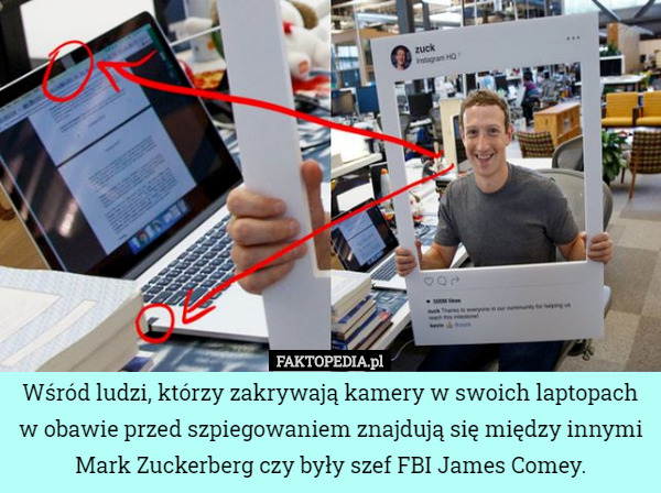 Wśród ludzi, którzy zakrywają kamery w swoich laptopach w obawie przed szpiegowaniem znajdują się między innymi Mark Zuckerberg czy były szef FBI James Comey. 