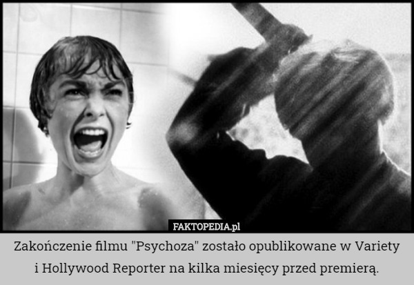 Zakończenie filmu "Psychoza" zostało opublikowane w Variety
 i Hollywood Reporter na kilka miesięcy przed premierą. 