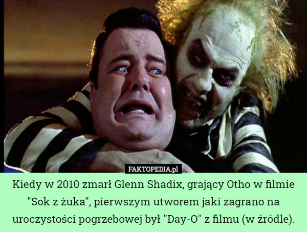 Kiedy w 2010 zmarł Glenn Shadix, grający Otho w filmie "Sok z żuka", pierwszym utworem jaki zagrano na uroczystości pogrzebowej był "Day-O" z filmu (w źródle). 
