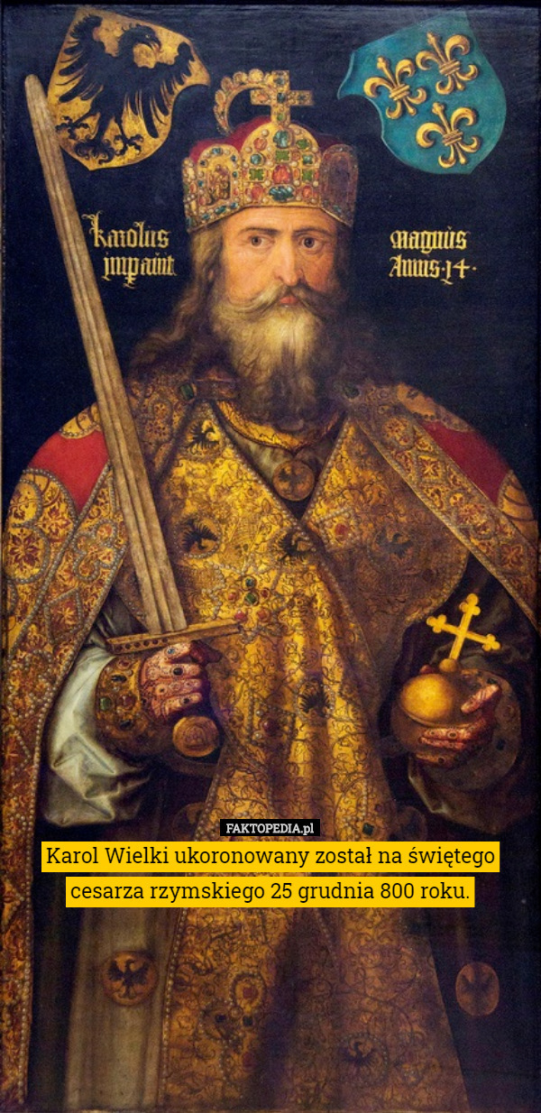 Karol Wielki ukoronowany został na świętego cesarza rzymskiego 25 grudnia 800 roku. 