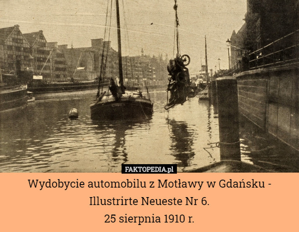Wydobycie automobilu z Motławy w Gdańsku - Illustrirte Neueste Nr 6.
25 sierpnia 1910 r. 