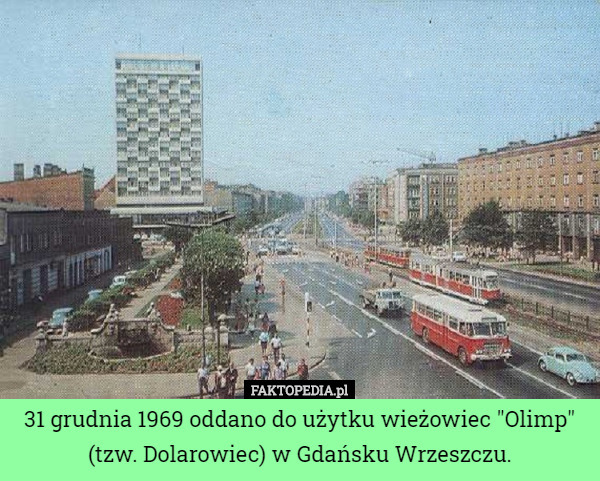 31 grudnia 1969 oddano do użytku wieżowiec "Olimp" (tzw. Dolarowiec) w Gdańsku Wrzeszczu. 