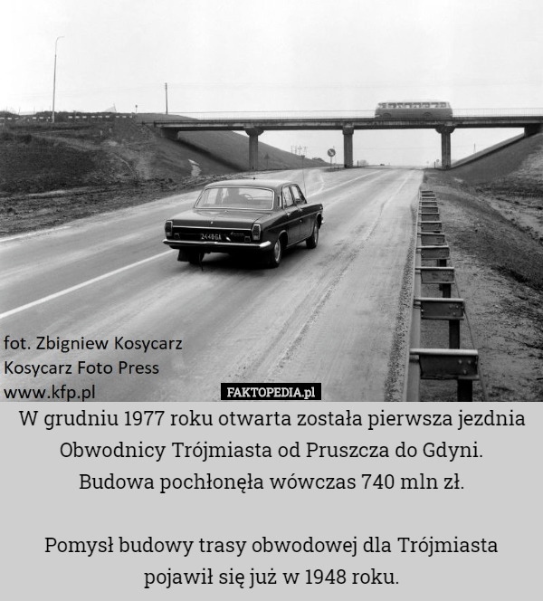 W grudniu 1977 roku otwarta została pierwsza jezdnia Obwodnicy Trójmiasta od Pruszcza do Gdyni.
 Budowa pochłonęła wówczas 740 mln zł.

Pomysł budowy trasy obwodowej dla Trójmiasta pojawił się już w 1948 roku. 