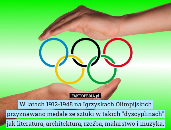W latach 1912-1948 na Igrzyskach Olimpijskich przyznawano medale ze sztuki w takich "dyscyplinach" jak literatura, architektura, rzeźba, malarstwo i muzyka. 