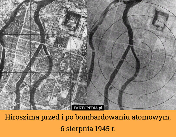 Hiroszima przed i po bombardowaniu atomowym, 6 sierpnia 1945 r. 