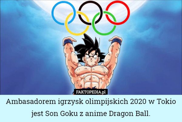Ambasadorem igrzysk olimpijskich 2020 w Tokio jest Son Goku z anime Dragon Ball. 