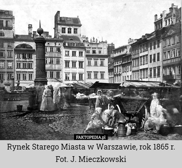 Rynek Starego Miasta w Warszawie, rok 1865 r.
 Fot. J. Mieczkowski 