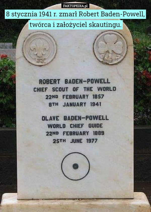 8 stycznia 1941 r. zmarł Robert Baden-Powell, twórca i założyciel skautingu. 