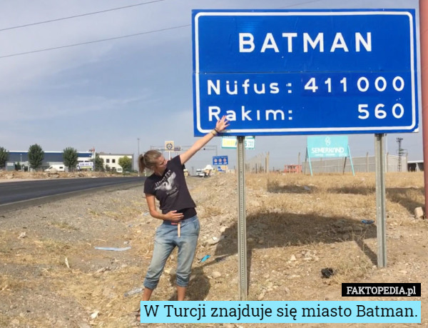 W Turcji znajduje się miasto Batman. 