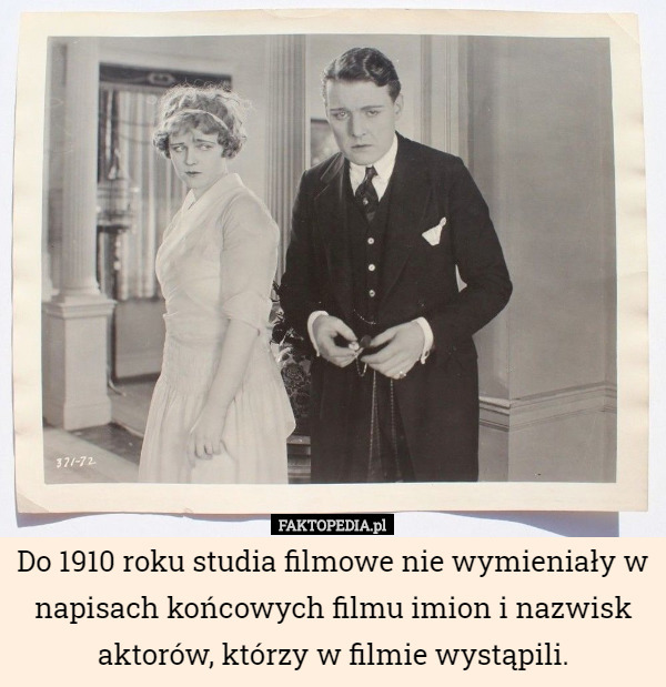 Do 1910 roku studia filmowe nie wymieniały w napisach końcowych filmu imion i nazwisk aktorów, którzy w filmie wystąpili. 