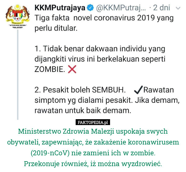 Ministerstwo Zdrowia Malezji uspokaja swych obywateli, zapewniając, że zakażenie koronawirusem (2019-nCoV) nie zamieni ich w zombie.
 Przekonuje również, iż można wyzdrowieć. 