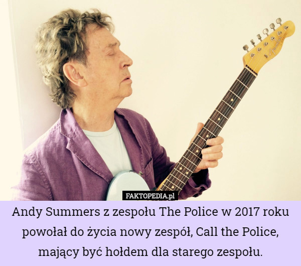 Andy Summers z zespołu The Police w 2017 roku powołał do życia nowy zespół, Call the Police, mający być hołdem dla starego zespołu. 