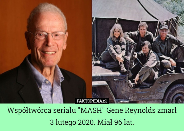 Współtwórca serialu "MASH" Gene Reynolds zmarł 3 lutego 2020. Miał 96 lat. 