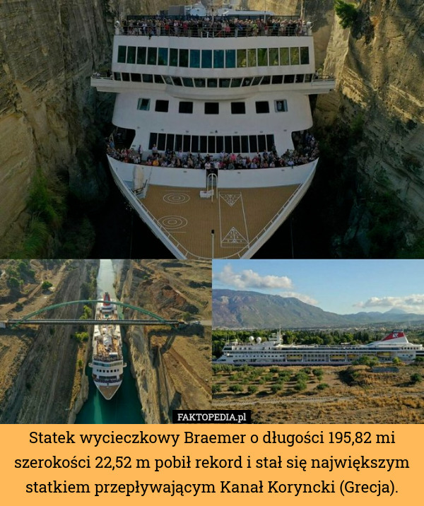 Statek wycieczkowy Braemer o długości 195,82 mi szerokości 22,52 m pobił rekord i stał się największym statkiem przepływającym Kanał Koryncki (Grecja). 