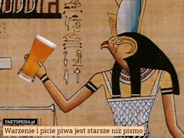 Warzenie i picie piwa jest starsze niż pismo 
