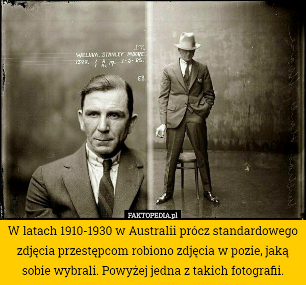 W latach 1910-1930 w Australii prócz standardowego zdjęcia przestępcom robiono zdjęcia w pozie, jaką sobie wybrali. Powyżej jedna z takich fotografii. 