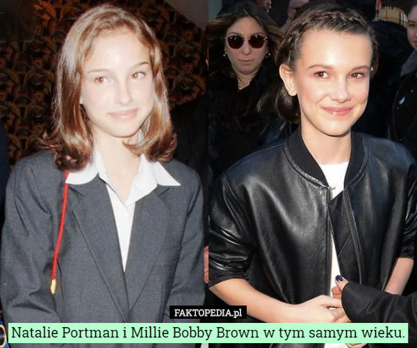 Natalie Portman i Millie Bobby Brown w tym samym wieku. 