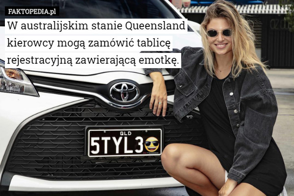W australijskim stanie Queensland
 kierowcy mogą zamówić tablicę
 rejestracyjną zawierającą emotkę. 