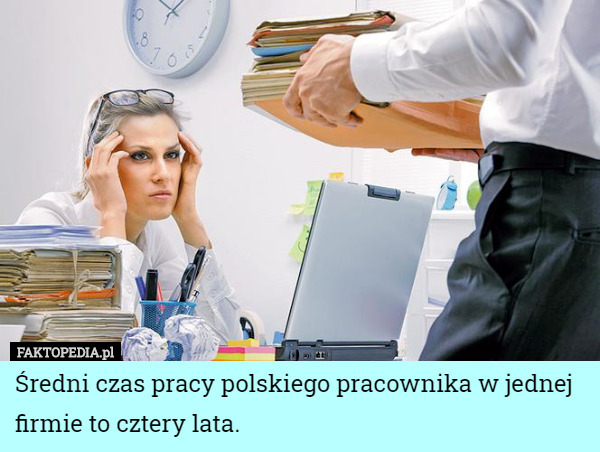 Średni czas pracy polskiego pracownika w jednej firmie to cztery lata. 