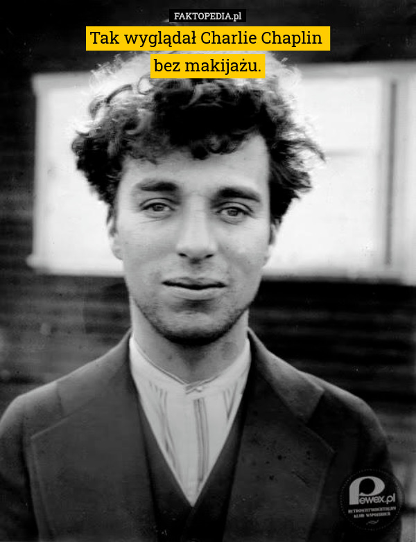 Tak wyglądał Charlie Chaplin 
bez makijażu. 
