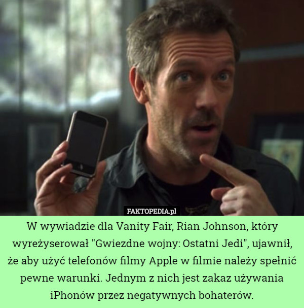 W wywiadzie dla Vanity Fair, Rian Johnson, który wyreżyserował "Gwiezdne wojny: Ostatni Jedi", ujawnił, że aby użyć telefonów filmy Apple w filmie należy spełnić pewne warunki. Jednym z nich jest zakaz używania iPhonów przez negatywnych bohaterów. 