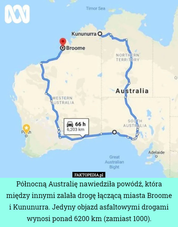 Północną Australię nawiedziła powódź, która między innymi zalała drogę łączącą miasta Broome i Kununurra. Jedyny objazd asfaltowymi drogami wynosi ponad 6200 km (zamiast 1000). 