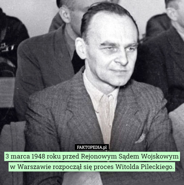 3 marca 1948 roku przed Rejonowym Sądem Wojskowym w Warszawie rozpoczął się proces Witolda Pileckiego. 