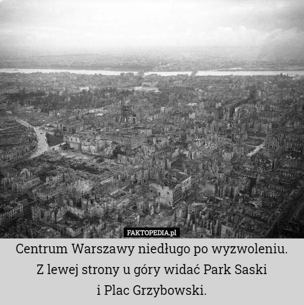 Centrum Warszawy niedługo po wyzwoleniu.
 Z lewej strony u góry widać Park Saski
i Plac Grzybowski. 