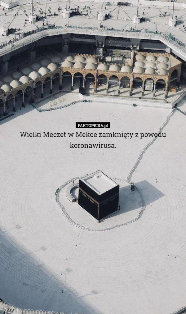 Wielki Meczet w Mekce zamknięty z powodu koronawirusa. 
