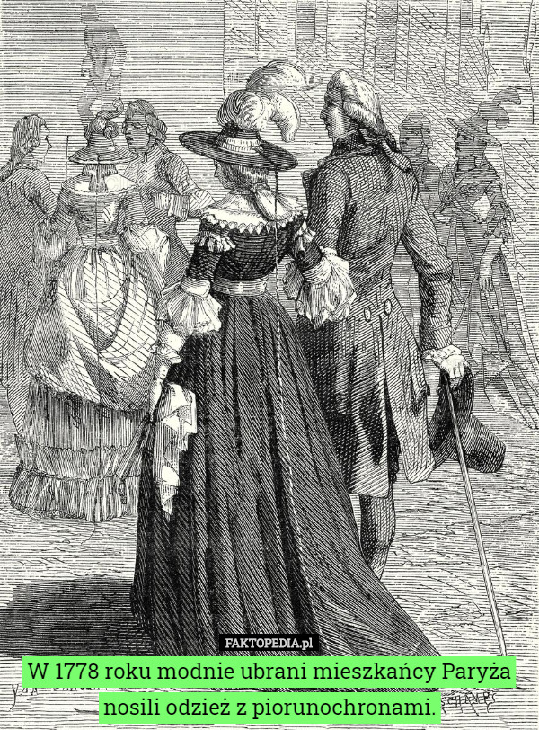 W 1778 roku modnie ubrani mieszkańcy Paryża nosili odzież z piorunochronami. 