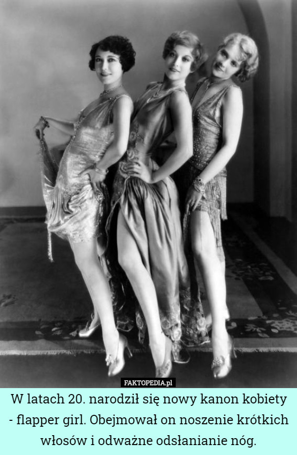 W latach 20. narodził się nowy kanon kobiety - flapper girl. Obejmował on noszenie krótkich włosów i odważne odsłanianie nóg. 