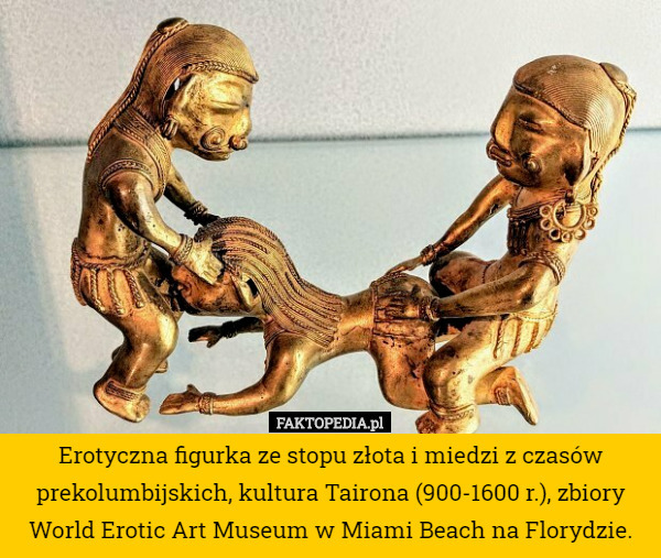 Erotyczna figurka ze stopu złota i miedzi z czasów prekolumbijskich, kultura Tairona (900-1600 r.), zbiory World Erotic Art Museum w Miami Beach na Florydzie. 