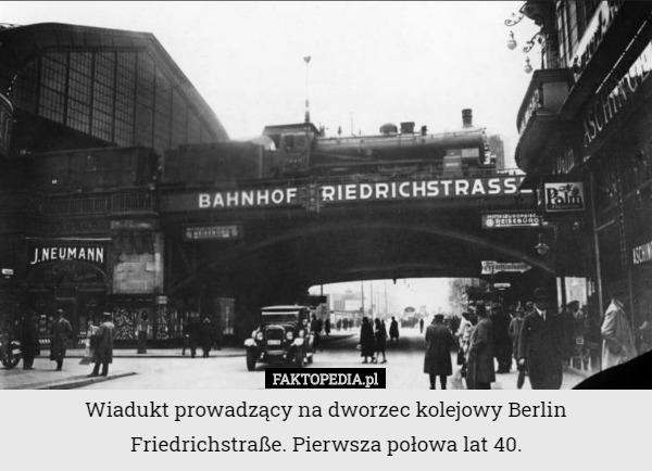 Wiadukt prowadzący na dworzec kolejowy Berlin Friedrichstraße. Pierwsza połowa lat 40. 