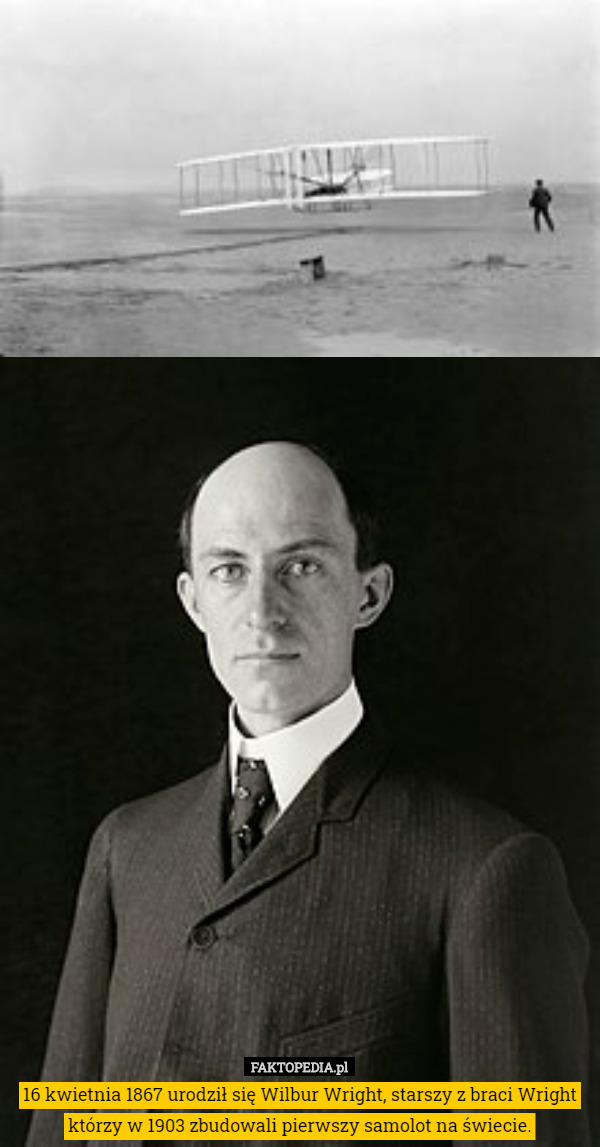16 kwietnia 1867 urodził się Wilbur Wright, starszy z braci Wright którzy w 1903 zbudowali pierwszy samolot na świecie. 
