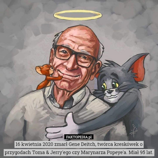 16 kwietnia 2020 zmarł Gene Deitch, twórca kreskówek o przygodach Toma & Jerry'ego czy Marynarza Popeye'a. Miał 95 lat. 