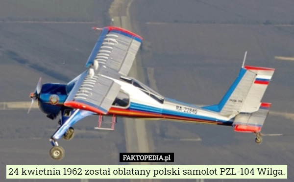 24 kwietnia 1962 został oblatany polski samolot PZL-104 Wilga. 